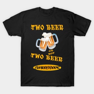 Two Beer or not Two Beer - Shakesbeer T-Shirt